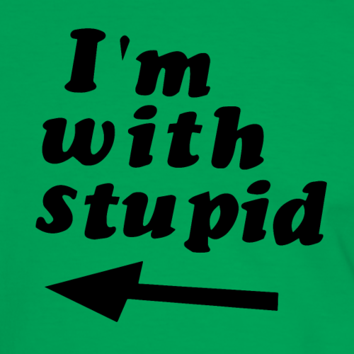 I’m with stupid - T-Shirt